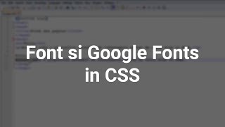 Font in CSS si Google Fonts | Tutorial in romana