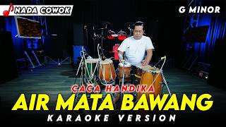 Download lagu AIR MATA BAWANG  KARAOKE NADA COWOK / PRIA VERSI DANGDUT KOPLO TERBARU KEY ( G MINOR ) CACA HANDIKA mp3