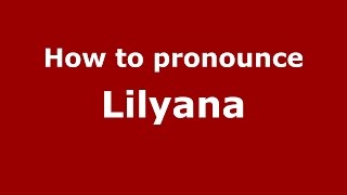 How to pronounce Lilyana