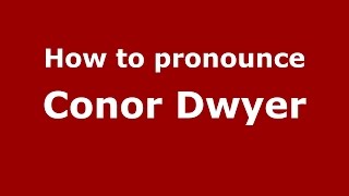 How to pronounce Conor Dwyer