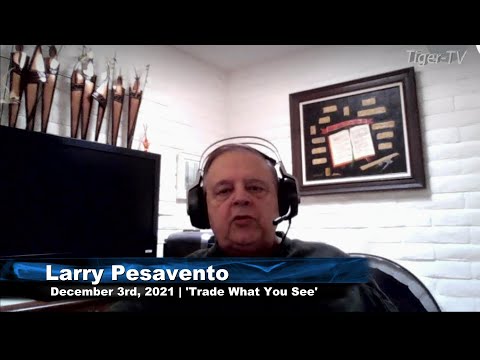 December 3rd, Trade What You See With Larry Pesavento - 2021