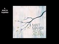 Matt Maher - Alive Again (2009) [Full Album]