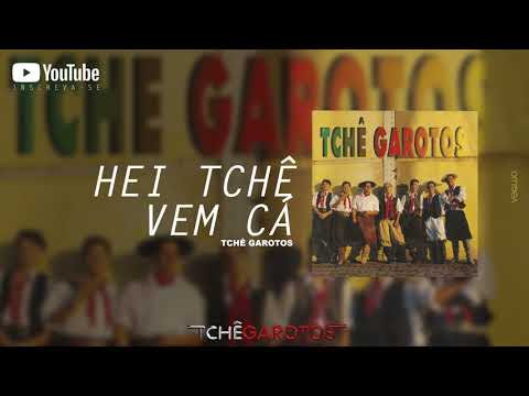 Hei Tchê Vem Cá - Tchê Garotos