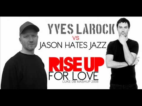 Yves Larock Vs Jason Hates Jazz - Rise up for love (Luke DB Mashup 2008)