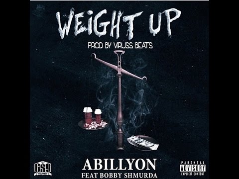 Abillyon ft Bobby Shmurda - Weight Up Prod by Viruss Beats