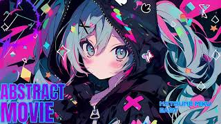 【初音ミク】ABSTRACT MOVIE【オリジナル】【Kawaii Future Bass】