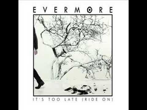 download lagu mp3 mp4 Evermore Its Too Late, download lagu Evermore Its Too Late gratis, unduh video klip Evermore Its Too Late