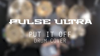 Pulse Ultra | Put it off | Drum cover |