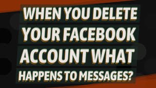 When you delete your Facebook account what happens to messages?