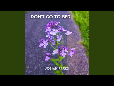 Dont Go To Bed - Josiah Parks
