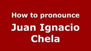 How to pronounce Juan Ignacio Chela