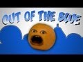 Annoying Orange Out Of The Blue