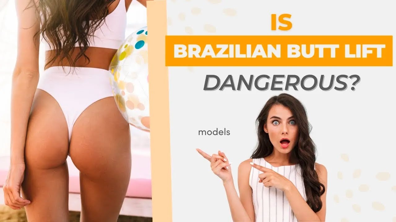 Is the Brazilian Butt Lift Dangerous? Plastic Surgeon Explains