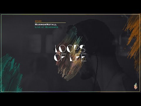 MarmorMetall presents: Loops of Life_#046 - MarmorMetall // Live @ Scarabée