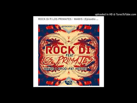 ROCK Di ft LOS PRIMATES - WAWIS (Episodio 3 by FAT NESTO)