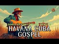 Havana Gospel Cuba Comfort And Healing Vol 3 Trust In The Lord Latin 2025 Playlist