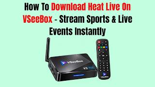 How To Download Heat Live On VSeeBox – Stream Sports & Live Events Instantly