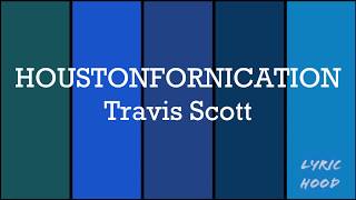 Travis Scott - HOUSTONFORNICATION lyrics