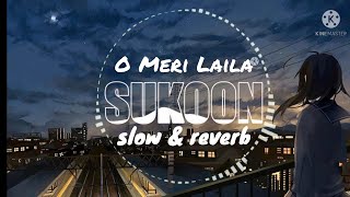 O Meri Laila - slow reverb  [Lofi-sufi] | Laila Majnu | Atif Aslam &amp; Jyotica Tangri|