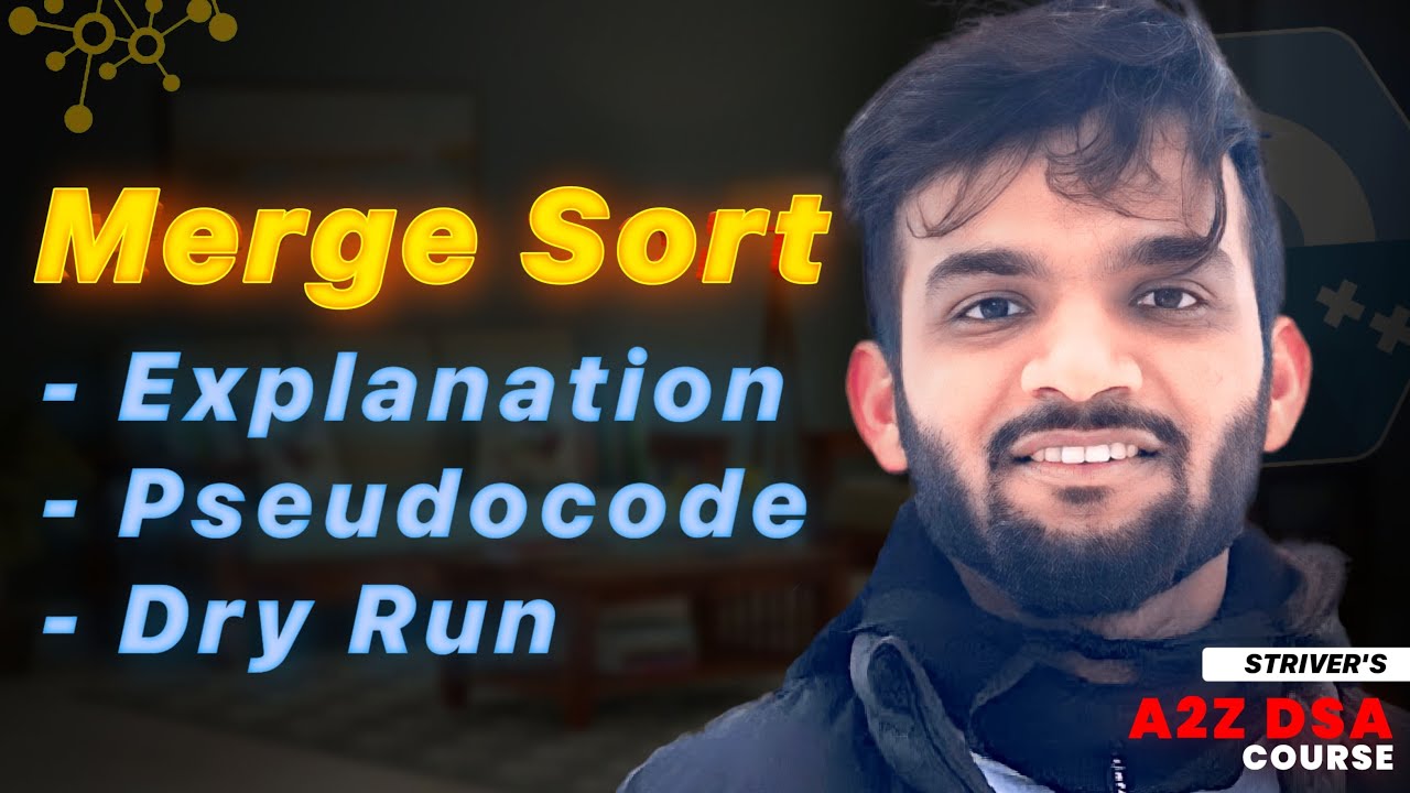 Merge Sort | Algorithm | Pseudocode | Dry Run | Code | Strivers A2Z DSA Course