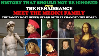 HISTORY THAT SHOULD NOT BE IGNORED (PT. 2) THE RENAISSANCE: MEET THE MEDICI FAMILY