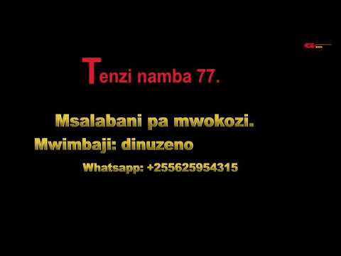 MSALABANI PA MWOKOZI. TENZI NAMBA 77