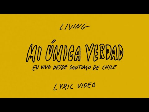 LIVING | Mi Única Verdad (En vivo desde Santiago de Chile) - Lyric Video Oficial
