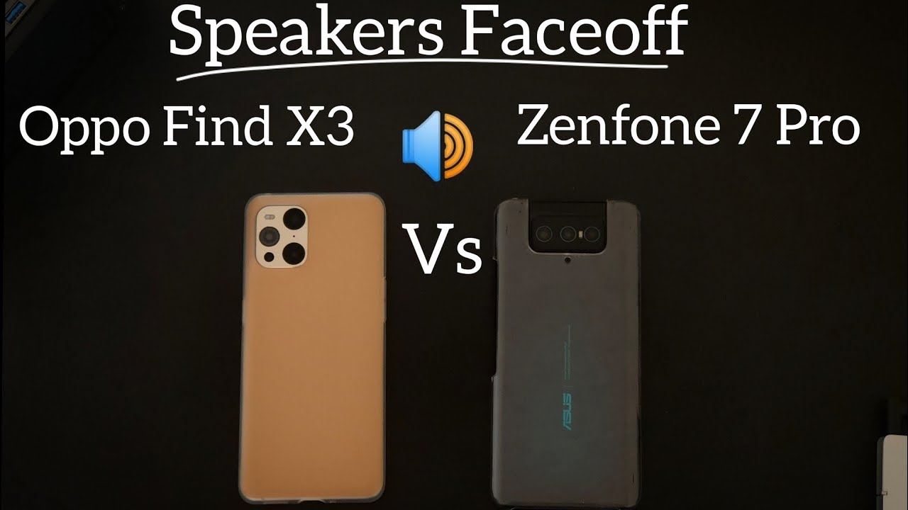 Speakers Faceoff : Oppo Find X3 vs Zenfone 7 Pro