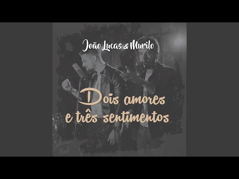 Dois Amores E Três Sentimentos - João Lucas &…