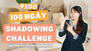 (Final Day) 100 Day Shadowing Challenge - Thử Thách 100 Ngày Nói Tiếng Anh | Speak Softly English