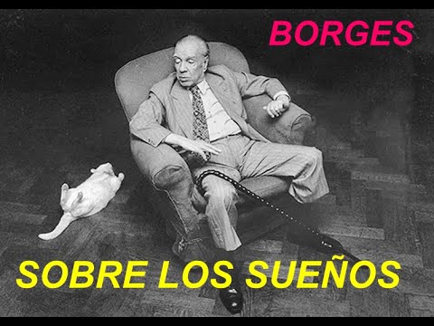 Borges: charla sobre los SUEÑOS. También la pesadilla, siete noches.