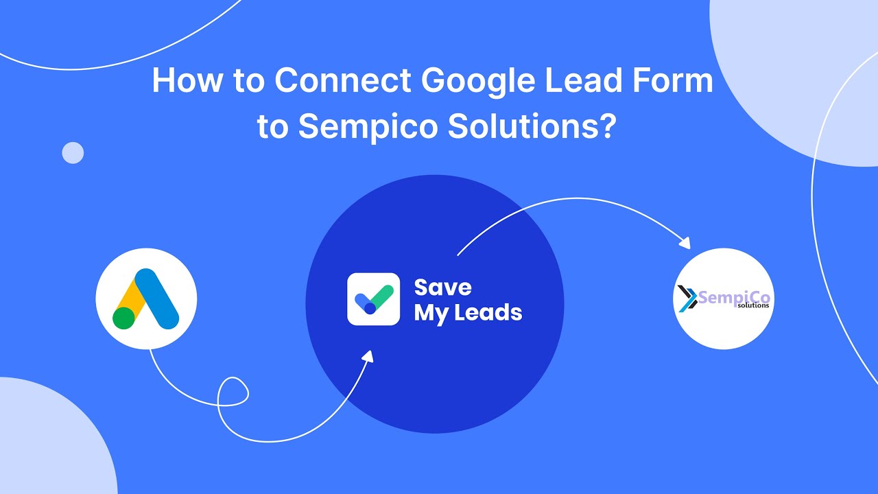 How to Connect Google Lead Form to Sempico Solutions