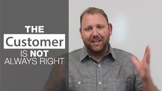 The Customer Is Not Always Right