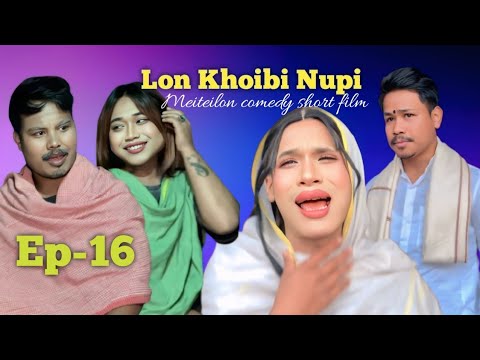 Lon Khoibi Nupi || Ep-16 || Meiteilon comedy short film 