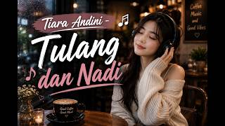 Download lagu Tiara Andini - Tulang dan Nadi - 30 Menit Tanpa Iklan mp3