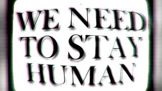 We Need To Stay Human