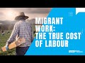 Migrant Work The True Cost Of Labour