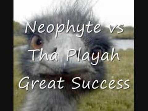 Neophyte vs Tha Playah - Great Success