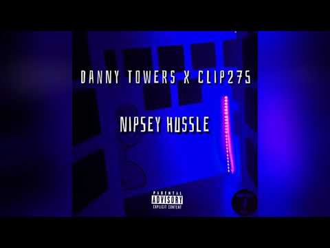 Danny Towers x Clip275 - Nipsey Hussle
