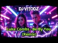 Luke Combs Be By You DJ VITODZ Remix