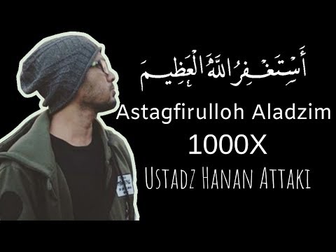 Astagfirullahaladzim 1000x - Ustadz Hanan Attaki