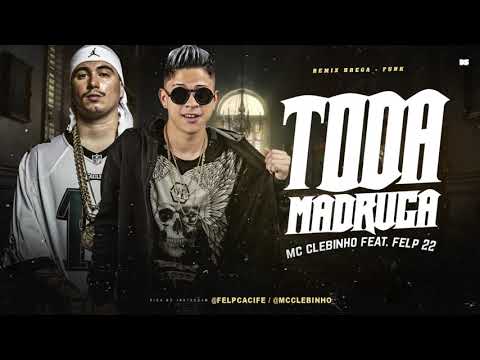 MC CLEBINHO Feat. FELP 22 - TODA MADRUGA