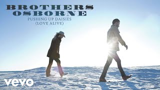 Brothers Osborne - Pushing Up Daisies (Love Alive) (Official Audio)
