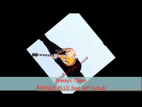 Avenue Blue - ALWAYS THERE feat Jeff Golub