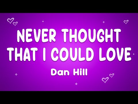 Dan Hill - Never Thought (That I Could Love)