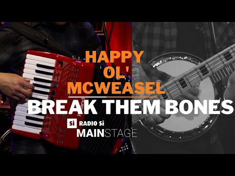 RADIO Si MAIN STAGE - HAPPY OL' MCWEASEL - Break Them Bones