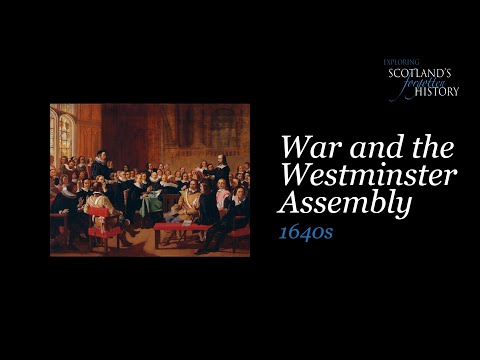 Exploring Scotland's Forgotten History - War and the Westminster Assembly