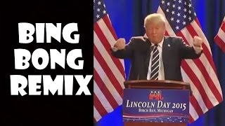 Donald Trump Bing Bong - Remix Compilation