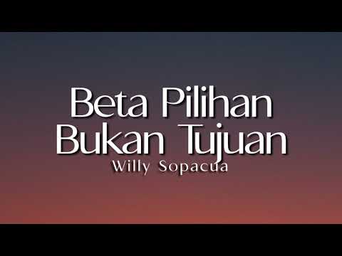 Beta Pilihan Bukan Tujuan  - Willy Sopacua  ( Lirik Lagu )