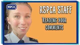 RSPCA inspectors react to your comments!